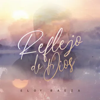 Reflejo de Dios (Decisión) by Eloy Baeza