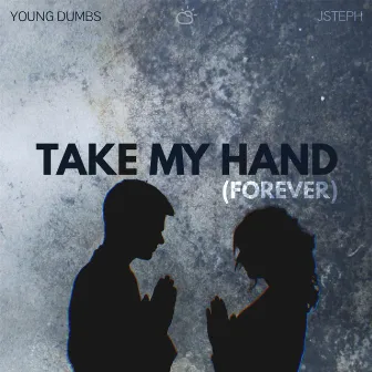 Take My Hand (Forever) by Young Dumbs