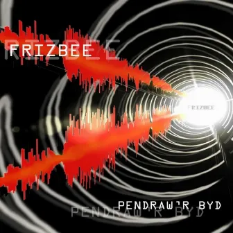 Pendraw'r Byd by Frizbee