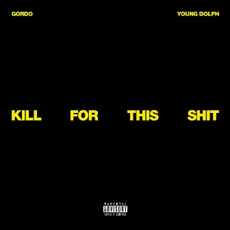 Kill For This Shit (feat. Young Dolph) by Gordo