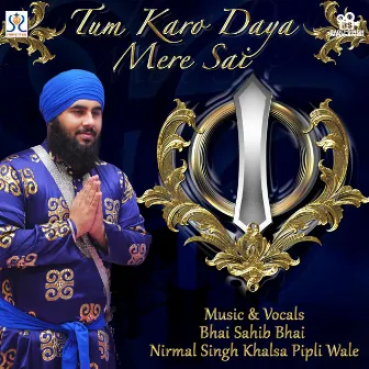 Tum Karo Daya Mere Sai by Bhai Nirmal Singh Khalsa Pipli Wale