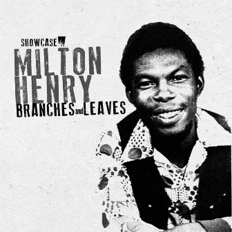 Branches and Leaves (Showcase Album) by MIlton Henry