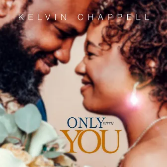 Only with You by Kelvin Chappell