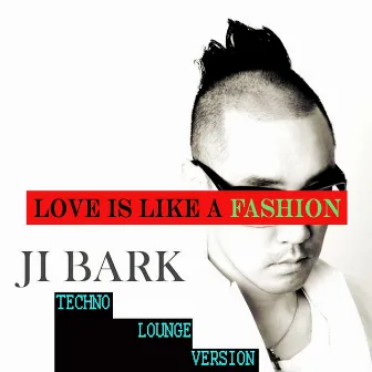 Love Is Like a Fashion (Techno Lounge Version) by JI Bark