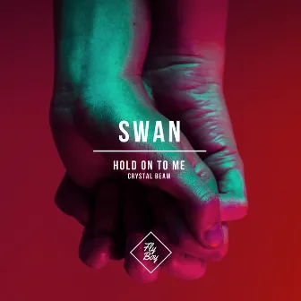 Hold On To Me / Crystal Beam by Swan