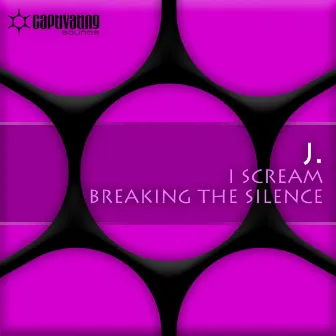 I Scream / Breaking The Silence by J.