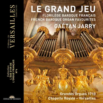 Le Grand Jeu. French Baroque Organ Favourites by Gaétan Jarry