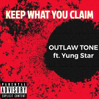 KEEP WHAT YOU CLAIM by OUTLAW TONE