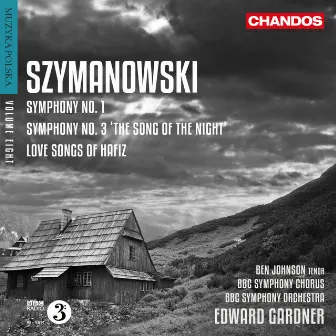 Szymanowski: Symphonies Nos. 1, 3 & Love Songs of Hafiz by Ben Johnson