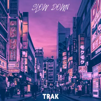 Slow Down by Trak