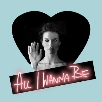 All I Wanna Be by Jen Dale