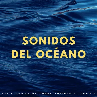 Sonidos Del Océano: Felicidad De Rejuvenecimiento Al Dormir by 