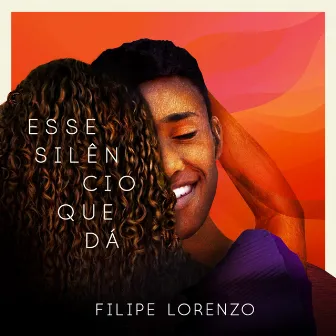 Esse Silêncio Que Dá by Filipe Lorenzo