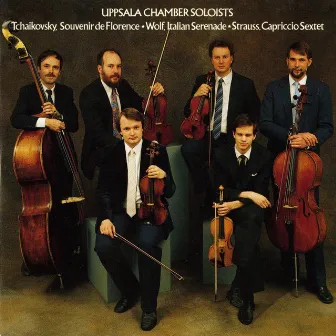 Tchaikovsky: Souvenir de Florence - Wolf: Italian Serenade - Strauss: Capriccio Sextet by Uppsala Chamber Soloists