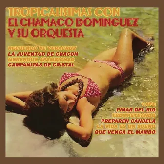 Tropicalísimas Con el Chamaco Domínguez y Su Orquesta by Chamaco Domínguez