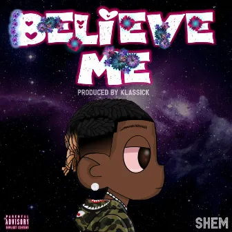 Believe Me by Shem