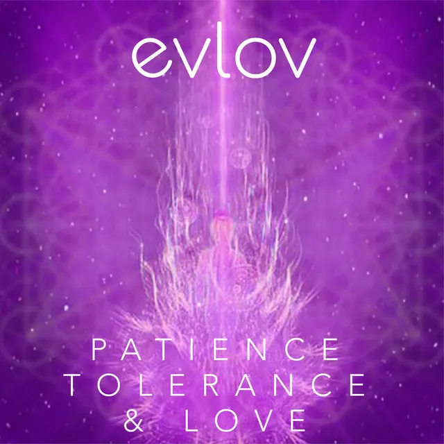 Patience, Tolerance & Love