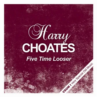 Five Time Looser by Harry Choates