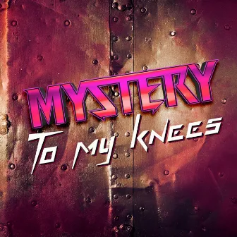 To My Knees by Mystery