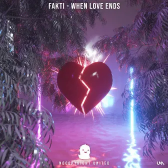 When Love Ends by Fakti