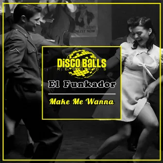 Make Me Wanna by El Funkador