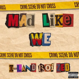 Mad Like We by I-Land Boi Zed