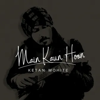 Main Kaun Hoon - Single by Ketan Mohite