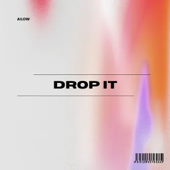 Drop It by Ailow