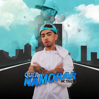 Quer Namorar by Mc Teuzin