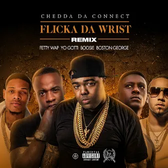 Flicka Da Wrist (Remix) [feat. Fetty Wap, Yo Gotti, Lil Boosie, Boston George] by Chedda Da Connect