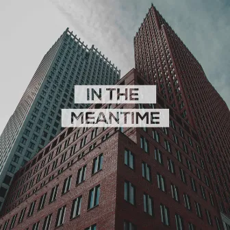 In the Meantime by Reflux