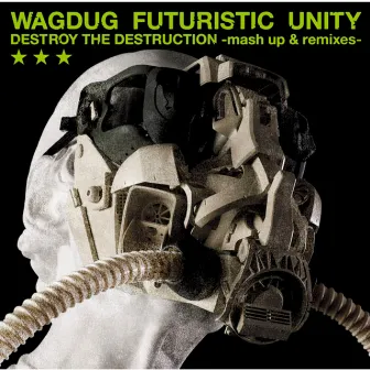 DESTROY THE DESTRUCTION -mash up & remixes- by Wagdug Futuristic Unity