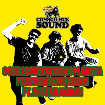 O Que Acontece Com O Planeta (Far From Home Riddim) by Mistah Jordan