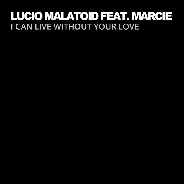 I Can Live Without Your Love feat. Marcie - Radio Edit