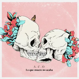 Lo Que Muere No Acaba by A.C.O