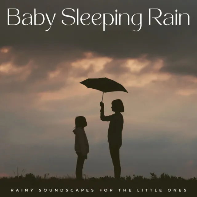 Baby Sleeping Rain: Rainy Soundscapes For The Little Ones