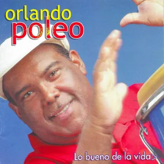 Lo Bueno de la Vida by Orlando Poleo