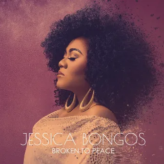 Broken to Peace by Jessica Bongos