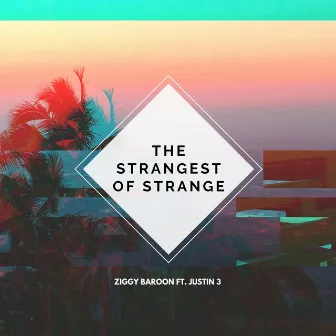 The Strangest of Strange by Ziggy Baroon