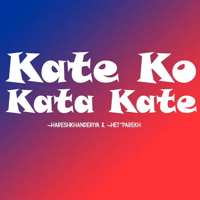 Kate Ko Kata Kate