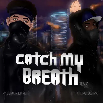 Catch My Breath (Remix) by Pneuma Pierre