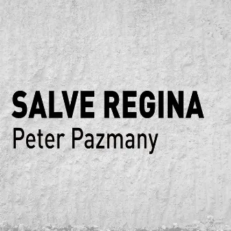 Salve Regina by Peter Pazmany