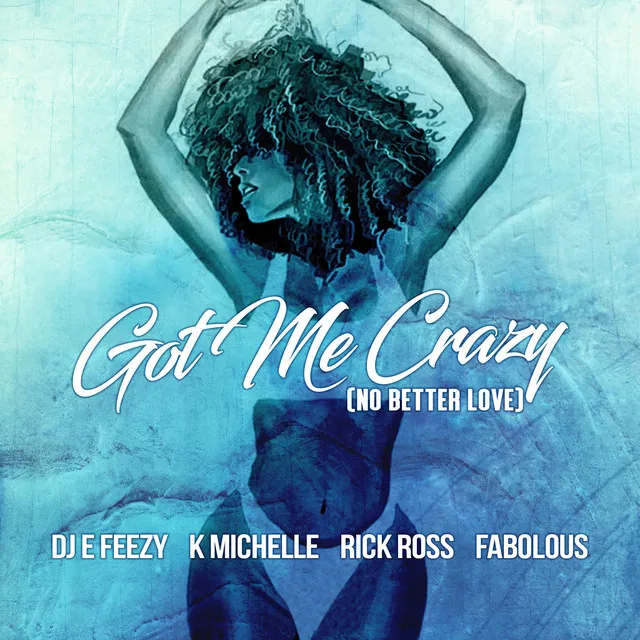 Got Me Crazy (No Better Love) [feat. K Michelle, Rick Ross, Fabolous]