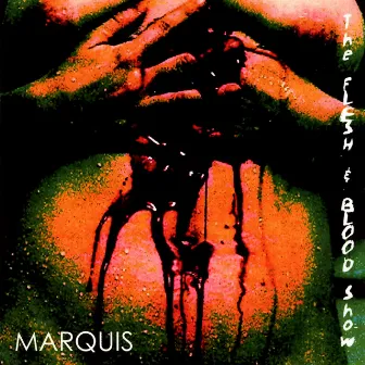 The Flesh & Blood Show by Marquis