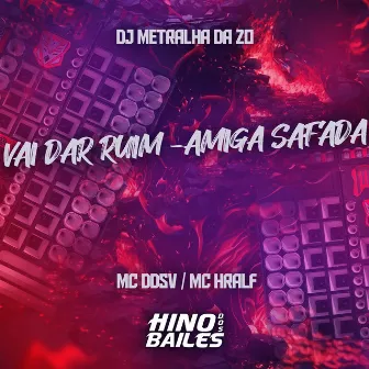 Vai Dar Ruim - Amiga Safada by Mc Hralf