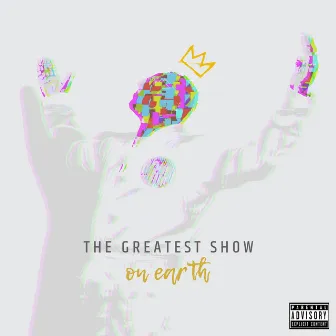 The Greatest Show on Earth by Sincere Show