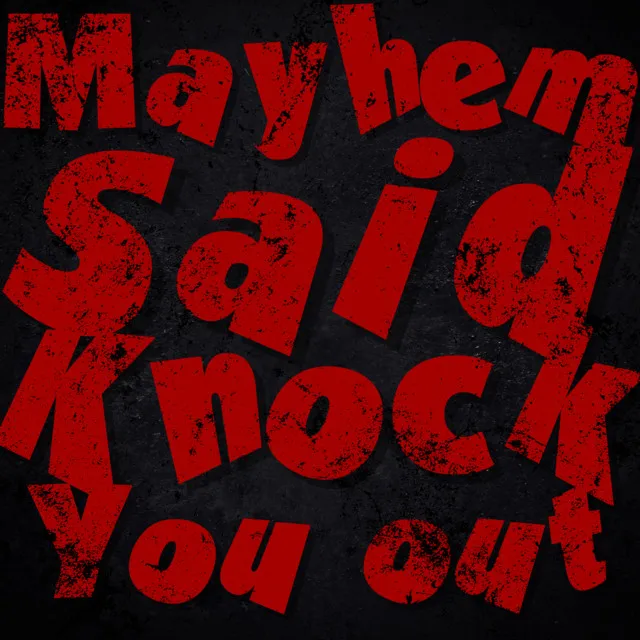 Mayhem Said Knock You Out