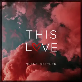 This Love by Shane Deether