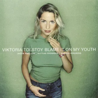 Blame It On My Youth by Viktoria Tolstoy