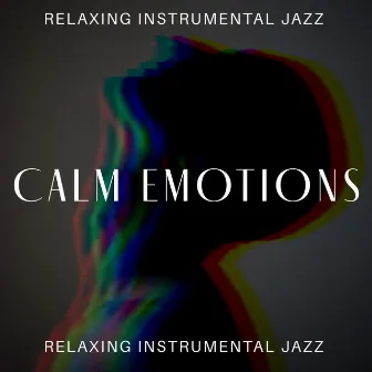 Calm Your Emotions - Relaxing Instrumental Jazz for Loose Atmosphere, Break Time by Jazzy City Musique Expert